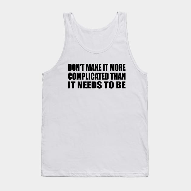 Don't make it more complicated than it needs to be Tank Top by Geometric Designs